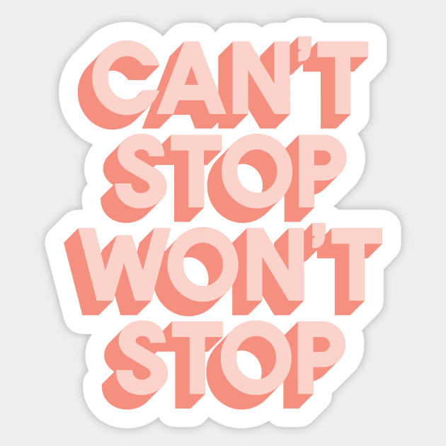 Can T Stop Won T Stop Motivational And Inspirational Quotes Sticker Teepublic